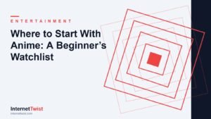 Anime for beginners watchlist and starter guide on InternetTwist