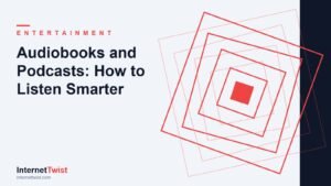 Audiobooks vs podcasts: how to listen smarter, compared on InternetTwist