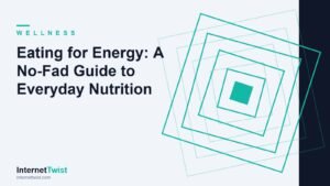Eating for energy: a balanced plate of whole foods illustrating steady, no-fad everyday nutrition