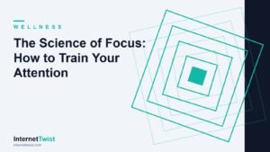 How to improve focus: a calm illustration of training your attention and resisting digital distraction